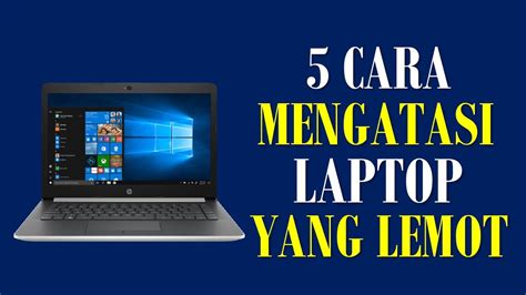 Cara Mengatasi Laptop Baru Lemot Windows 10